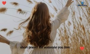 Short prayer for someone you love – heartfelt Christian prayers