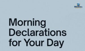 120 biblical morning declarations and prayers