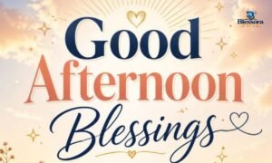 Afternoon blessings, messages, prayers and wishes