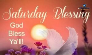 Bless Saturday Morning with 120 blessings, prayers, and wishes